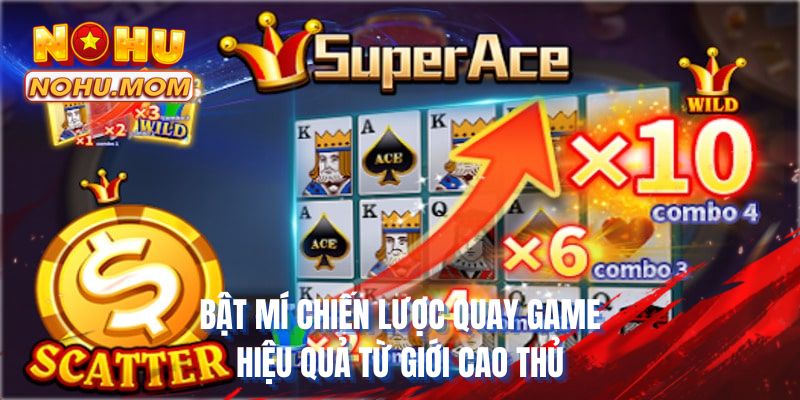 Bật mí chiến lược quay game hiệu quả từ giới cao thủ