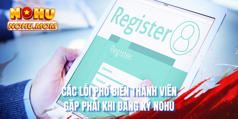 Các lỗi phổ biến thành viên gặp phải khi đăng ký NOHU