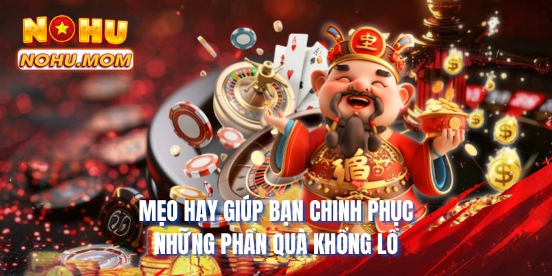 Mẹo hay giúp bạn chinh phục những phần quà khổng lồ