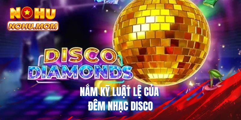 Nắm kỹ luật lệ của Đêm nhạc Disco