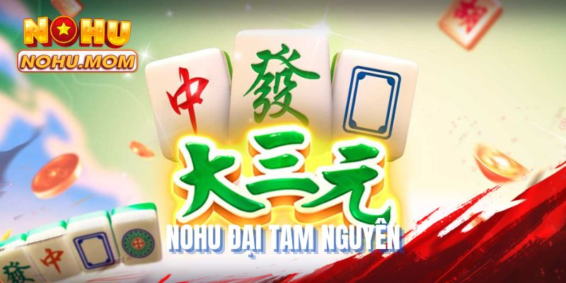 NOHU Đại Tam Nguyên