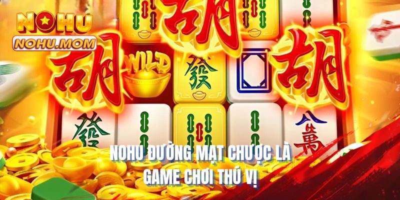 NOHU Đường Mạt Chược là game chơi thú vị