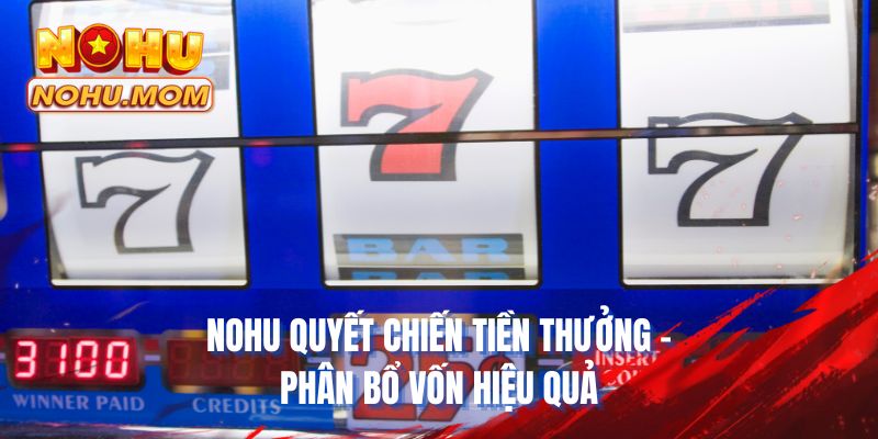 NOHU quyết chiến tiền thưởng - Phân bổ vốn hiệu quả