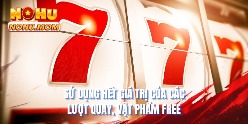 Sử dụng hết giá trị của các lượt quay, vật phẩm free