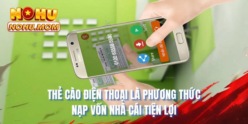 Thẻ cào điện thoại là phương thức nạp vốn nhà cái tiện lợi