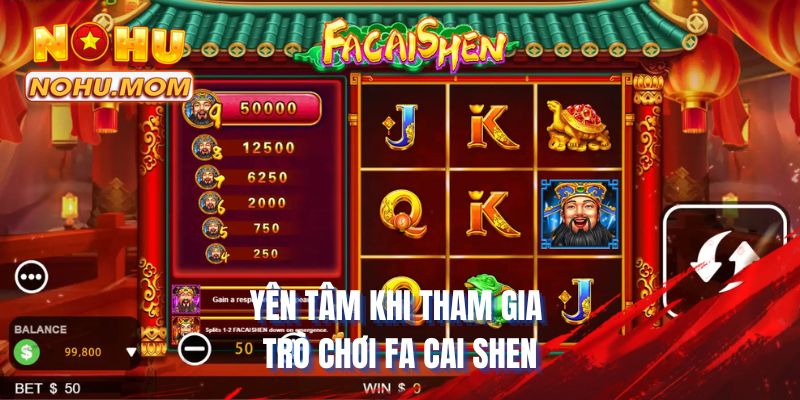 Yên tâm khi tham gia trò chơi Fa Cai Shen